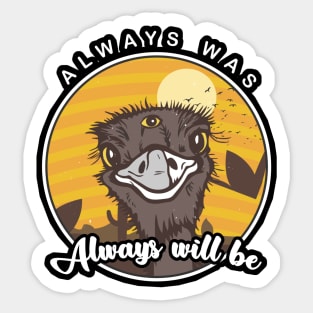 Always was always will be 3 eyed emu Sticker